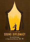 Sound Diplomacy: Music and Emotions in Transatlantic Relations, 1850-1920