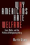 Why Americans Hate Welfare: Race, Media, and the Politics of Antipoverty Policy