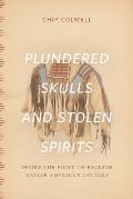 Plundered Skulls and Stolen Spirits: Inside the Fight to Reclaim Native America's Culture