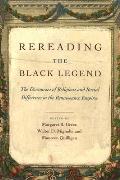 Rereading the Black Legend: The Discourses of Religious and Racial Difference in the Renaissance Empires