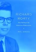 Richard Rorty The Making of an American Philosopher