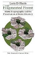 Fragmented Forest Island Biogeography Theory & the Preservation of Biotic Diversity