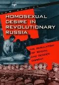 Homosexual Desire in Revolutionary Russia The Regulation of Sexual & Gender Dissent