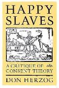 Happy Slaves A Critique Of Consent Theory