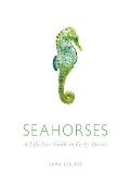 Seahorses A Life Size Guide to Every Species
