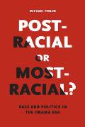 Post Racial Or Most Racial Race & Politics In The Obama Era