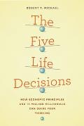 The Five Life Decisions: How Economic Principles and 18 Million Millennials Can Guide Your Thinking