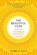 Beautiful Cure The Revolution in Immunology & What It Means for Your Health