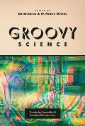 Groovy Science: Knowledge, Innovation, and American Counterculture