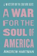 War For The Soul Of America A History Of The Culture Wars