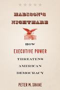 Madison's Nightmare: How Executive Power Threatens American Democracy