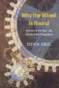 Why the Wheel Is Round Muscles Technology & How We Make Things Move