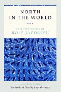 North in the World Selected Poems of Rolf Jacobsen a Bilingual Edition