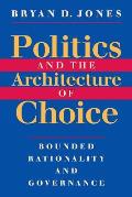 Politics and the Architecture of Choice: Bounded Rationality and Governance