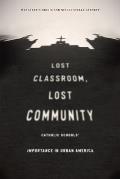 Lost Classroom, Lost Community: Catholic Schools' Importance in Urban America