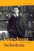 Gershom Scholem An Intellectual Biography
