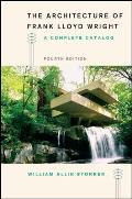 Architecture of Frank Lloyd Wright Fourth Edition A Complete Catalog