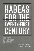 Habeas for the Twenty First Century Uses Abuses & the Future of the Great Writ
