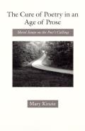 Cure of Poetry in an Age of Prose Moral Essays on the Poets Calling