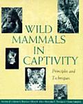 Wild Mammals in Captivity Principles & Techniques