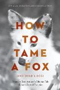 How to Tame a Fox & Build a Dog Visionary Scientists & a Siberian Tale of Jump Started Evolution