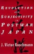 Revolution & Subjectivity in Postwar Japan