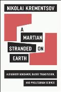 A Martian Stranded on Earth: Alexander Bogdanov, Blood Transfusions, and Proletarian Science