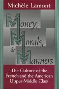 Money, Morals, and Manners: The Culture of the French and the American Upper-Middle Class