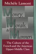 Money Morals & Manners The Culture of the French & the American Upper Middle Class