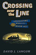 Crossing Over the Line: Legislating Morality and the Mann ACT
