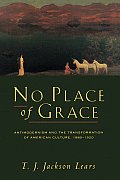 No Place of Grace Antimodernism & the Transformation of American Culture 1880 1920