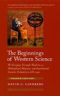 Beginnings of Western Science The European Scientific Tradition in Philosophical Religious & Institutional Context Prehistory to A D 1450