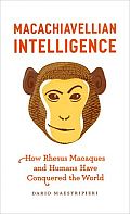 Macachiavellian Intelligence How Rhesus Macaques & Humans Have Conquered the World