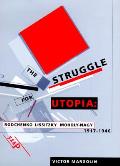 The Struggle for Utopia: Rodchenko, Lissitzky, Moholy-Nagy, 1917-1946