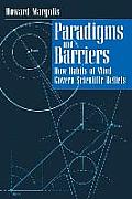 Paradigms & Barriers How Habits of Mind Govern Scientific Beliefs