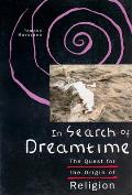 In Search of Dreamtime The Quest for the Origin of Religion