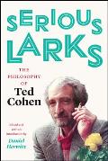 Serious Larks The Philosophy of Ted Cohen
