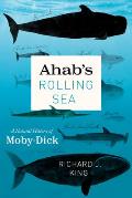 Ahabs Rolling Sea A Natural History of Moby Dick