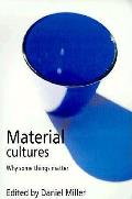 Material Cultures Why Some Things Matter