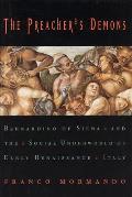 Preachers Demons Bernardino of Siena & the Social Underworld of Early Renaissance Italy