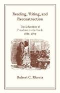 Reading, 'Riting, and Reconstruction: The Education of Freedmen in the South, 1861-1870