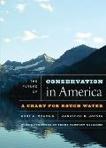 The Future of Conservation in America: A Chart for Rough Water