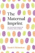 Maternal Imprint The Contested Science of Maternal Fetal Effects