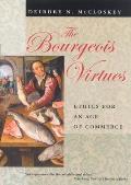 Bourgeois Virtues Ethics for an Age of Commerce