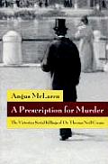 Prescription for Murder The Victorian Serial Killings of Dr Thomas Neill Cream