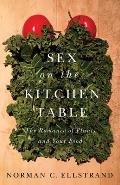 Sex on the Kitchen Table The Romance of Plants & Your Food