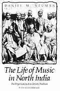 Life of Music in North India The Organization of an Artistic Tradition