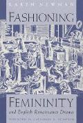 Fashioning Femininity and English Renaissance Drama