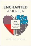 Enchanted America How Intuition & Reason Divide Our Politics