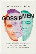 Gossip Men J Edgar Hoover Joe McCarthy Roy Cohn & the Politics of Insinuation